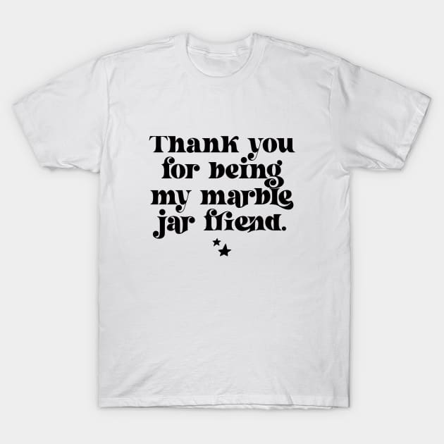 Thank You For Being My Marble Jar Friend T-Shirt by PrettyLovely